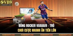 Bóng Rocker VUABAI9 - Trò Chơi Cược Nhanh Ăn Tiền Lớn 5 Bóng Rocker