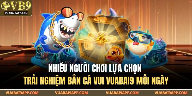 Bắn Cá Vui VUABAI9 – Trò Chơi Giải Trí Hấp Dẫn Cho Mọi Người 2 Nhiều người chơi lựa chọn trải nghiệm bắn cá vui VUABAI9 mỗi ngày